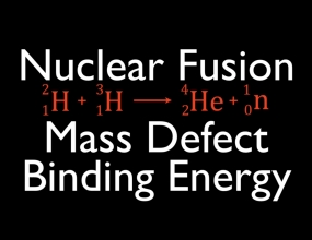 Mass Defect & Binding Energy (6 of 7), Nuclear Fusion Mass Defect & Binding Energy (6 of 7), Nuclear Fusion